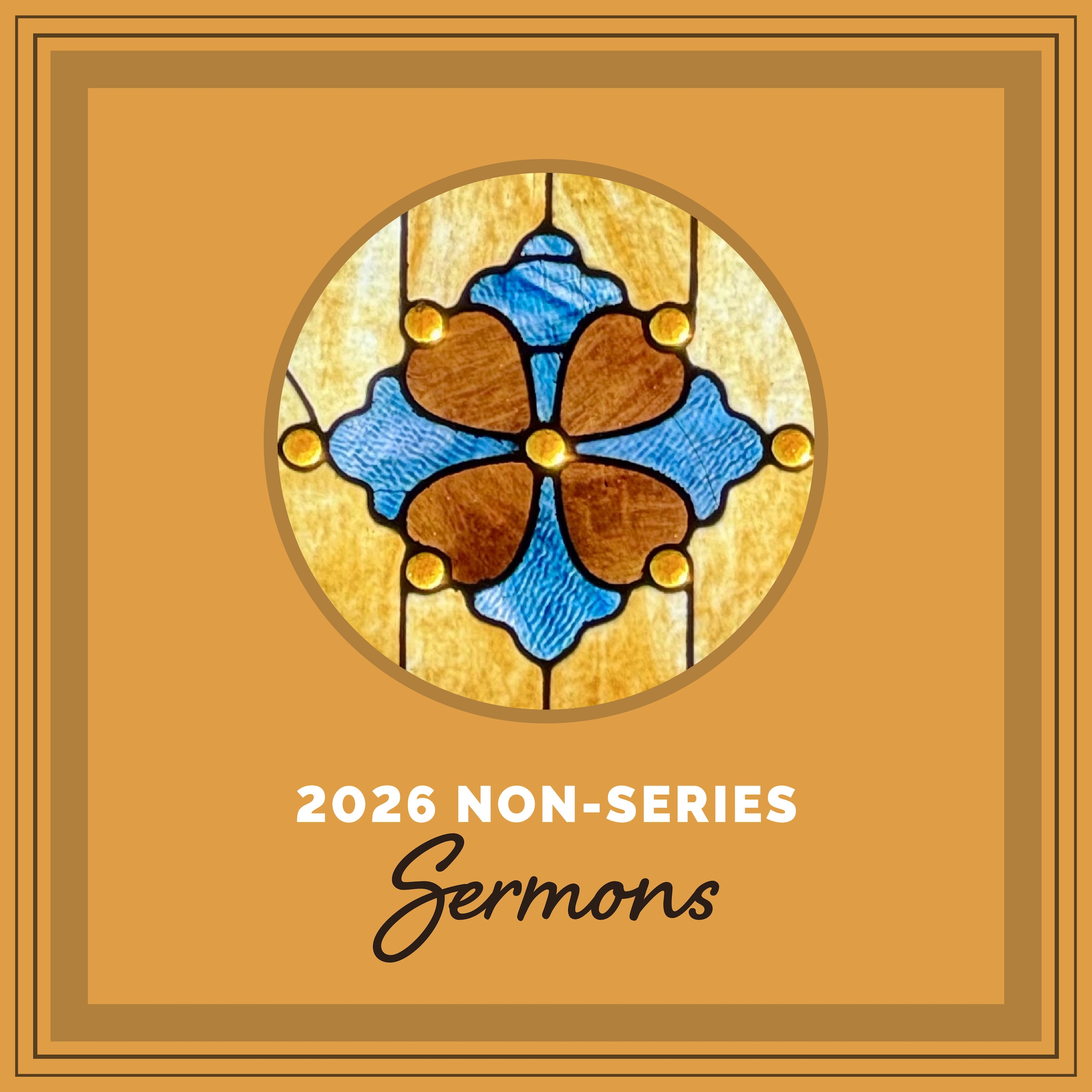 the words 2026 Non-Series Sermons with a picture of stained glass
